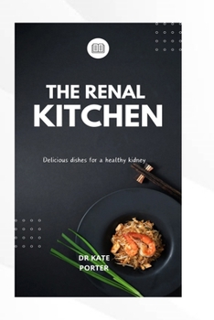 The Renal kitchen: Delicious dishes for a healthy kidney