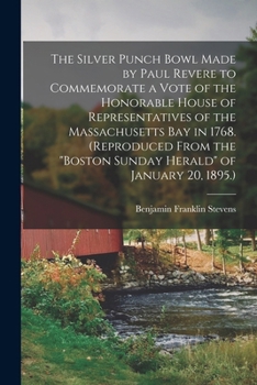 Paperback The Silver Punch Bowl Made by Paul Revere to Commemorate a Vote of the Honorable House of Representatives of the Massachusetts Bay in 1768. (Reproduce Book
