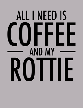All I Need is Coffee and My Rottie: 2020 Rottweiler Planner for Rottweilers Lovers (Cute Coffee Planners)