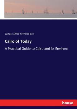 Paperback Cairo of Today: A Practical Guide to Cairo and its Environs Book