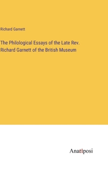 The Philological Essays of the Late Rev. Richard Garnett of the British Museum