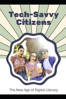 Paperback Tech-Savvy Citizens: The New Age of Digital Literacy Book