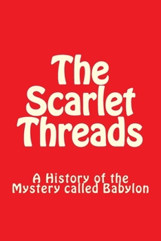 Paperback The Scarlet Threads: A History of the Mystery called Babylon Book