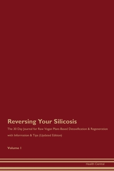 Paperback Reversing Your Silicosis: The 30 Day Journal for Raw Vegan Plant-Based Detoxification & Regeneration with Information & Tips (Updated Edition) V Book