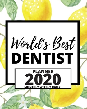 World's Best Dentist: 2020 Planner For Dentist, 1-Year Daily, Weekly And Monthly Organizer With Calendar, Appreciation, Christmas, Or Birthday Gift Idea (8" x 10")