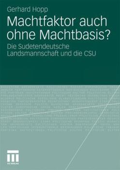 Machtfaktor auch ohne Machtbasis? Die Sudetendeutsche Landsmannschaft und die CSU