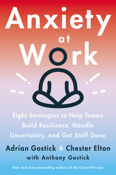 Hardcover Anxiety at Work: 8 Strategies to Help Teams Build Resilience, Handle Uncertainty, and Get Stuff Done Book
