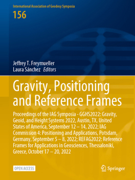 Gravity, Positioning and Reference Frames: Proceedings of the IAG Symposia - GGHS2022: Gravity, Geoid, and Height Systems 2022, Austin, TX, United ... Association of Geodesy Symposia, 156)