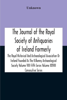 Paperback The Journal Of The Royal Society Of Antiquaries Of Ireland Formerly The Royal Historical And Archaeological Association Or Ireland Founded As The Kilk Book