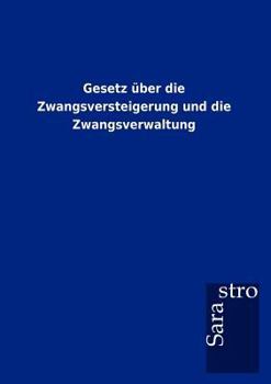Gesetz über die Zwangsversteigerung und die Zwangsverwaltung