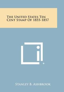 Paperback The United States Ten Cent Stamp of 1855-1857 Book