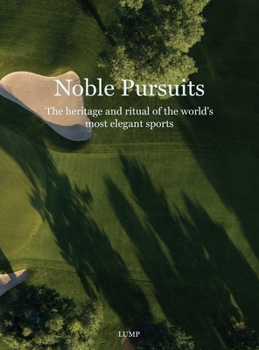 Noble Pursuits: The heritage and ritual of the world's most elegant sports
