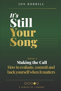 Paperback It's Still Your Song: Book 4 Making The Call - How to evaluate, commit and back yourself when it matters Book