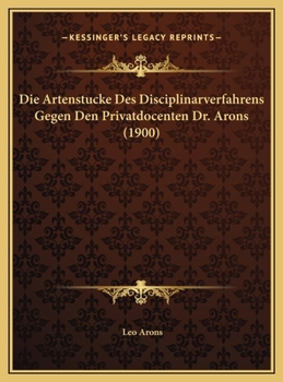 Hardcover Die Artenstucke Des Disciplinarverfahrens Gegen Den Privatdocenten Dr. Arons (1900) [German] Book