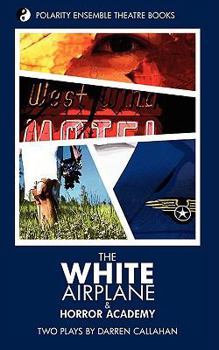 Paperback The White Airplane & Horror Academy: Two Plays by Darren Callahan Book