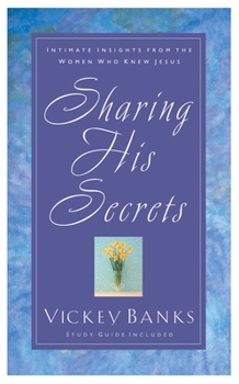 Paperback Sharing His Secrets: Intimate Insights from the Women Who Knew Jesus Book
