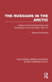 Hardcover The Russians in the Arctic: Aspects of Soviet Exploration and Exploitation of the Far North, 1937-57 Book