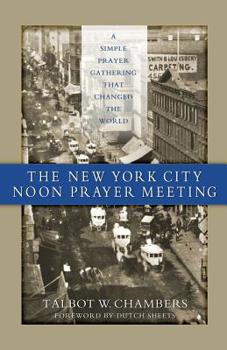 Paperback The New York City Noon Prayer Meeting: A Simple Prayer Gathering that Changed the World Book