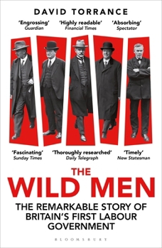 Paperback The Wild Men: The Remarkable Story of Britain's First Labour Government -- A Waterstones Book of the Year 2024 Book