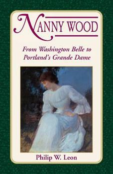 Paperback Nanny Wood: From Washington Belle to Portland's Grande Dame Book