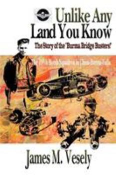 Paperback Unlike Any Land You Know: The 490th Bomb Squadron in China-Burma-India Book