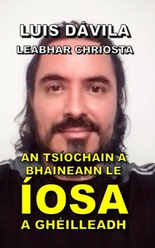 AN TSÍOCHÁIN A BHAINEANN LE ÍOSA A GHÉILLEADH (Géilleadh do Íosa)