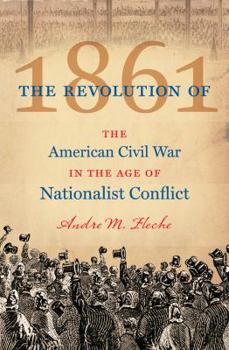 Hardcover The Revolution of 1861: The American Civil War in the Age of Nationalist Conflict Book