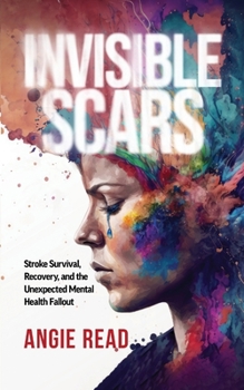 Paperback Invisible Scars: Stroke Survival, Recovery, and the Unexpected Mental Health Fallout Book