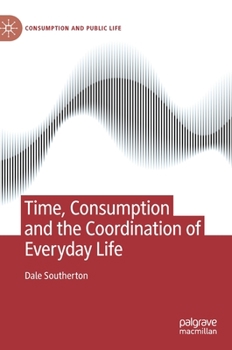 Hardcover Time, Consumption and the Coordination of Everyday Life Book