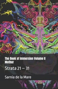 The Book of Immersion Volume II Mother: Strata 21 – 31