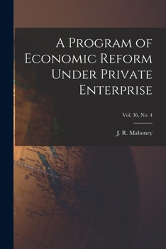 Paperback A Program of Economic Reform Under Private Enterprise; Vol. 36, No. 4 Book