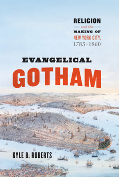 Hardcover Evangelical Gotham: Religion and the Making of New York City, 1783-1860 Book
