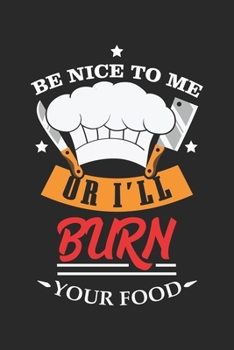 Be nice to me or I'll burn your food: Lustiger Koch Koch Scherz Küche Lustig Notizbuch liniert DIN A5 - 120 Seiten für Notizen, Zeichnungen, Formeln | Organizer Schreibheft Planer Tagebuch