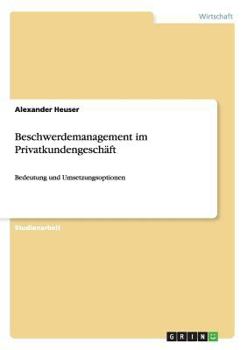 Paperback Beschwerdemanagement im Privatkundengeschäft: Bedeutung und Umsetzungsoptionen [German] Book