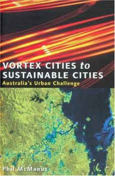 Paperback Vortex Cities to Sustainable Cities: Australia's Urban Challenge Book