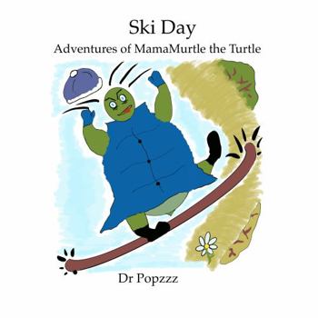 Ski Day Adventures of MamaMurtle the Turtle