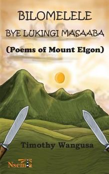 Paperback Bilomelele bye Lukingi Masaaba: Poems of Mount Elgon Book