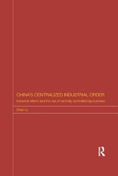 Paperback China's Centralized Industrial Order: Industrial Reform and the Rise of Centrally Controlled Big Business Book