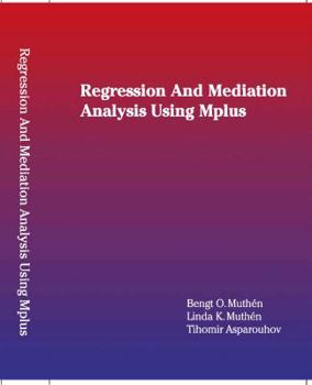 Perfect Paperback Regression and Mediation Analysis Using Mplus Book
