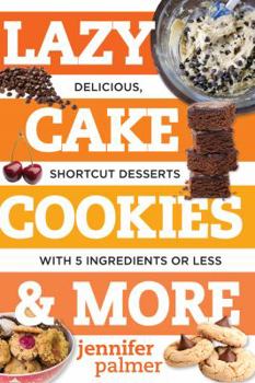 Paperback Lazy Cake Cookies & More: Delicious, Shortcut Desserts with 5 Ingredients or Less Book