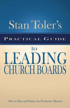 Stan Toler's Practical Guide To Leading Church Boards