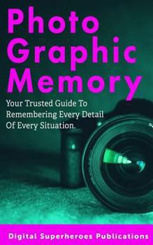 Paperback Photographic Memory: Improve Your Memory and Learn to Recall Information Quicker Book