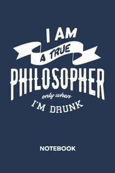 I Am A True Philosopher Only When I'm Drunk: NOTEBOOK Ruled Funny Sayings Journal - Lined Beer Lover Organizer Drinking Quote Planner - Girlfriend ... 6x9 Inch Funny Toast Soft Cover 120 Pages