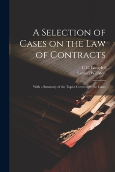 Paperback A Selection of Cases on the law of Contracts: With a Summary of the Topics Covered by the Cases Book