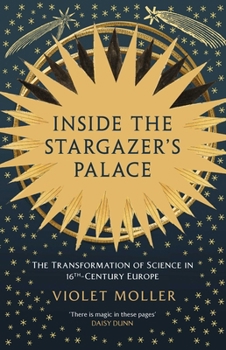 Hardcover Inside the Stargazer's Palace: The Transformation of Science in 16th Century Europe Book