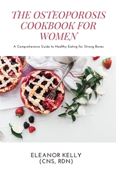 Paperback The Osteoporosis Cookbook for Women: A Comprehensive Guide to Healthy Eating for Strong Bones Book