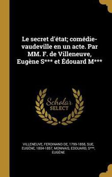 Hardcover Le secret d'état; comédie-vaudeville en un acte. Par MM. F. de Villeneuve, Eugène S*** et Édouard M*** [French] Book