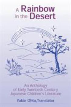 Paperback A Rainbow in the Desert: An Anthology of Early Twentieth Century Japanese Children's Literature: An Anthology of Early Twentieth Century Japane Book