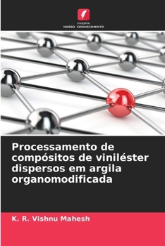 Processamento de compósitos de viniléster dispersos em argila organomodificada (Portuguese Edition)