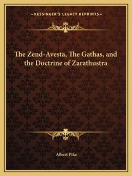 The Zend-Avesta, The Gathas, and the Doctrine of Zarathustra
